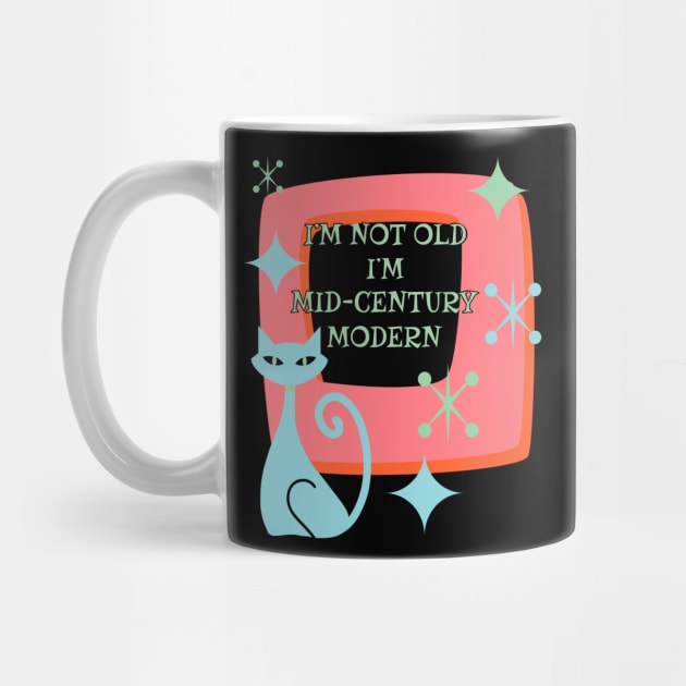 I’m Not Old I’m Mid-Century Modern Funny Retro with Cat by ksrogersdesigns